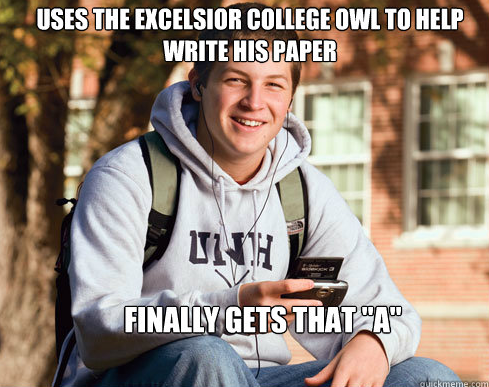 A meme with the following quote, "Uses the Excelsior College OWL to help write his paper.  Finally gets that 'A'."